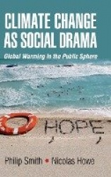 Climate Change as Social Drama: Global Warming in the Public Sphere