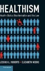 Healthism: Health-Status Discrimination and the Law