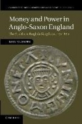 Money and Power in Anglo-Saxon England: The Southern English Kingdoms, 757–865