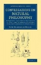 Conversations on Natural Philosophy: In Which the Elements of that Science Are Familiarly Explained and Adapted to the Comprehen