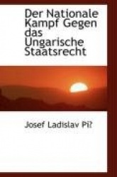 Der Nationale Kampf Gegen Das Ungarische Staatsrecht