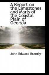 A Report on the Limestones and Marls of the Coastal Plain of Georgia