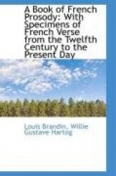 A Book of French Prosody - With Specimens of French Verse from the Twelfth Century to the Present Day