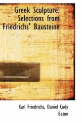 Greek Sculpture - Selections from Friedrichs' Bausteine