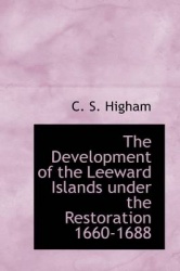The Development of the Leeward Islands Under the Restoration 1660-1688