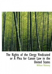 The Rights of the Clergy Vindicated or a Plea for Canon Law in the United States