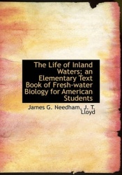 The Life of Inland Waters; An Elementary Text Book of Fresh-Water Biology for American Students