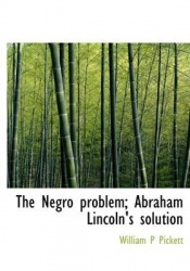 The Negro Problem; Abraham Lincoln's Solution
