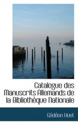 Catalogue Des Manuscrits Allemands de La Biblioth Que Nationale
