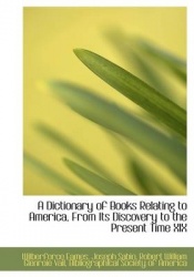 A Dictionary of Books Relating to America, from Its Discovery to the Present Time XIX