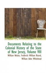 Documents Relating to the Colonial History of the State of New Jersey, Volume VIII