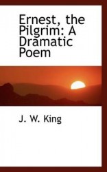 Ernest, the Pilgrim - A Dramatic Poem