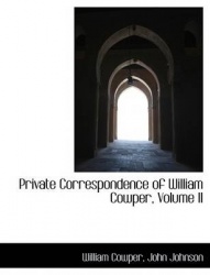 Private Correspondence of William Cowper, Volume II