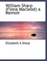 William Sharp (Fiona MacLeod) a Memoir
