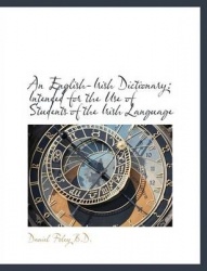 An English-Irish Dictionary - Intended for the Use of Students of the Irish Language