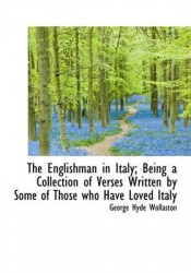 The Englishman in Italy; Being a Collection of Verses Written by Some of Those Who Have Loved Italy