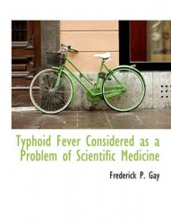 Typhoid Fever Considered as a Problem of Scientific Medicine