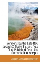 Sermons by the Late REV. Joseph S. Buckminster - Now First Published from the Author's Manuscripts