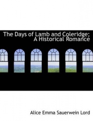 The Days of Lamb and Coleridge; A Historical Romance