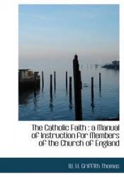 The Catholic Faith - A Manual of Instruction for Members of the Church of England