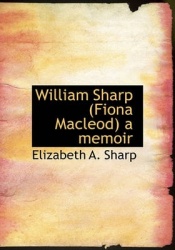 William Sharp (Fiona MacLeod) a Memoir