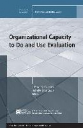 Organizational Capacity to Do and Use Evaluation - New Directions for Evaluation, Number 141