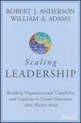 Scaling Leadership - Building Organizational Capability and Capacity to Create Outcomes that Matter Most