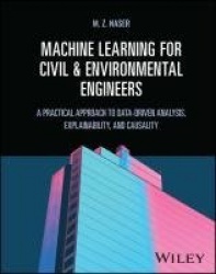 Machine Learning for Civil and Environmental Engineers - A Practical Approach to Data-Driven Analysis, Explainability, and Causa