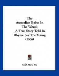 The Australian Babes in the Wood: A True Story Told in Rhyme for the Young (1866)