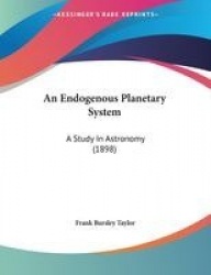 An Endogenous Planetary System: A Study in Astronomy (1898)