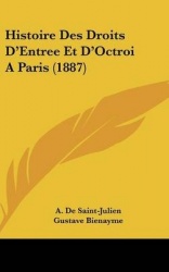 Histoire Des Droits D'Entree Et D'Octroi Aparis (1887)