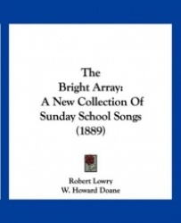 The Bright Array: A New Collection of Sunday School Songs (1889)
