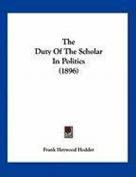The Duty of the Scholar in Politics (1896)