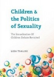 Children and the Politics of Sexuality : The Sexualization of Children Debate Revisited