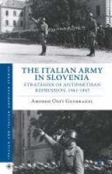 The Italian Army in Slovenia : Strategies of Antipartisan Repression, 1941–1943