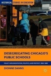 Desegregating Chicago’s Public Schools : Policy Implementation, Politics, and Protest, 1965–1985