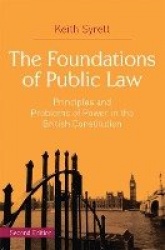 The Foundations of Public Law - Principles and Problems of Power in the British Constitution