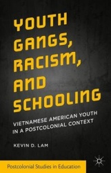 Youth Gangs, Racism, and Schooling : Vietnamese American Youth in a Postcolonial Context