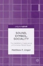 Sound, Symbol, Sociality : The Aesthetic Experience of Extreme Metal Music