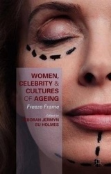 Women, Celebrity and Cultures of Ageing : Freeze Frame