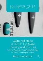 Captioned Media in Foreign Language Learning and Teaching - Subtitles for the Deaf and Hard-of-Hearing as Tools for Language Lea