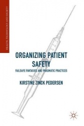Organizing Patient Safety : Failsafe Fantasies and Pragmatic Practices