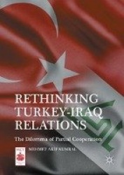 Rethinking Turkey-Iraq Relations : The Dilemma of Partial Cooperation