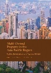 Multi-Owned Property in the Asia-Pacific Region : Rights, Restrictions and Responsibilities