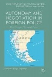 Autonomy and Negotiation in Foreign Policy : The Beagle Channel Crisis