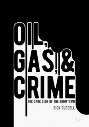 Oil, Gas, and Crime - The Dark Side of the Boomtown