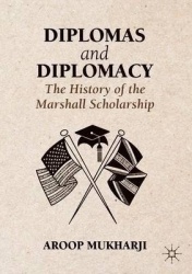 Diplomas and Diplomacy : The History of the Marshall Scholarship