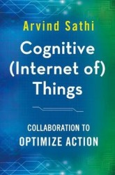 Cognitive (Internet of) Things : Collaboration to Optimize Action