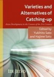 Varieties and Alternatives of Catching-up : Asian Development in the Context of the 21st Century