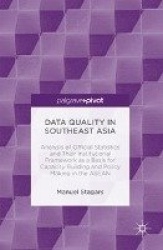 Data Quality in Southeast Asia : Analysis of Official Statistics and Their Institutional Framework as a Basis for Capacity
